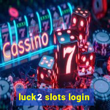 luck2 slots login