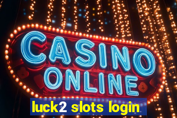 luck2 slots login