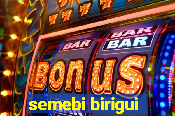 semebi birigui