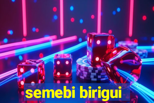 semebi birigui