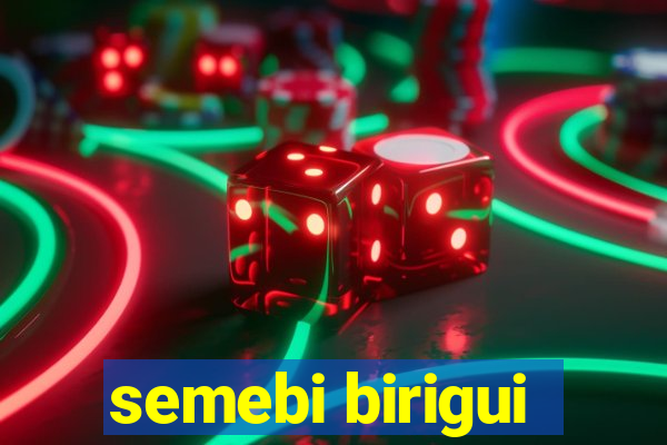 semebi birigui
