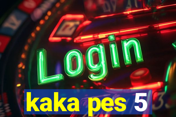 kaka pes 5