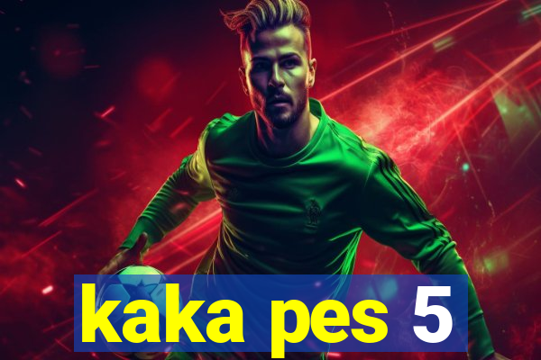 kaka pes 5
