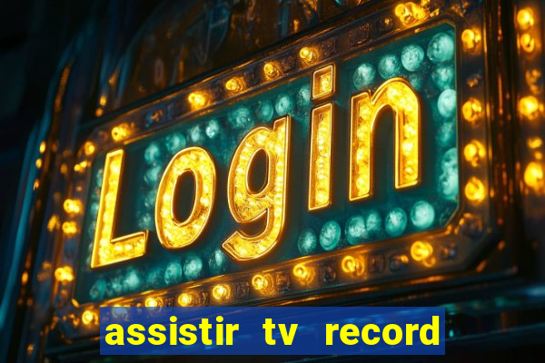 assistir tv record ao vivo
