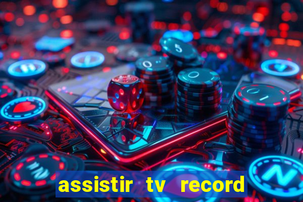 assistir tv record ao vivo