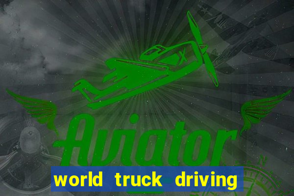 world truck driving simulator dinheiro infinito tudo desbloqueado