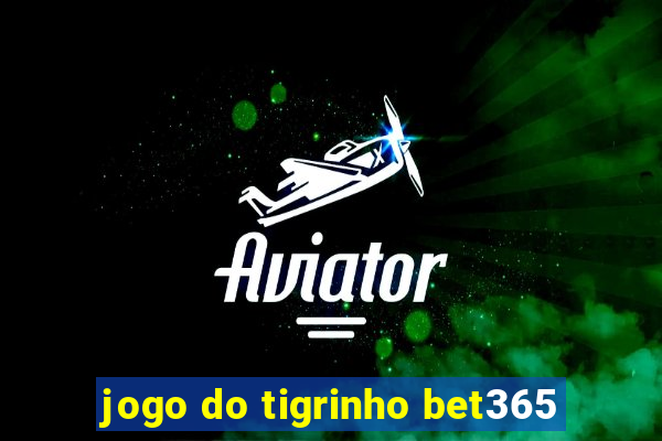 jogo do tigrinho bet365