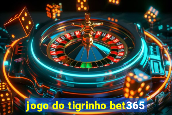 jogo do tigrinho bet365