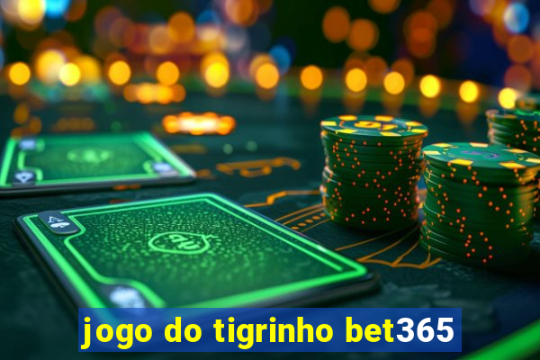jogo do tigrinho bet365