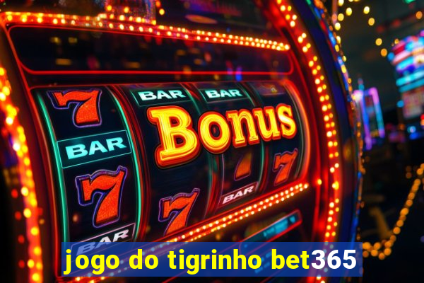 jogo do tigrinho bet365