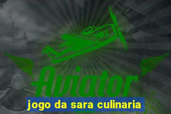 jogo da sara culinaria