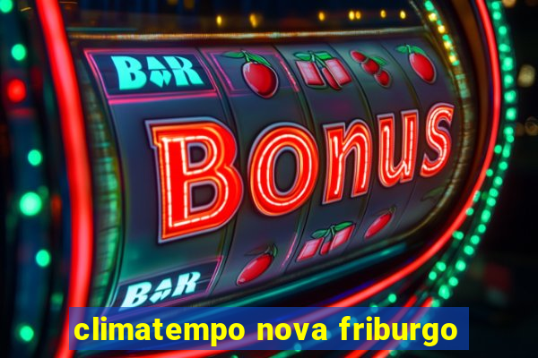 climatempo nova friburgo