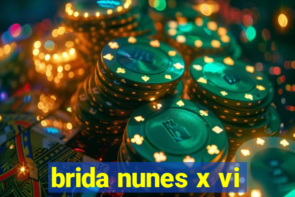 brida nunes x vi