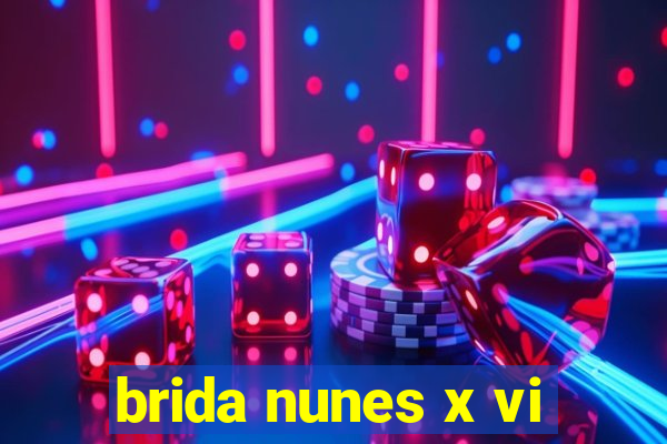 brida nunes x vi