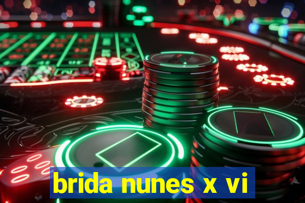 brida nunes x vi