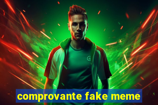 comprovante fake meme