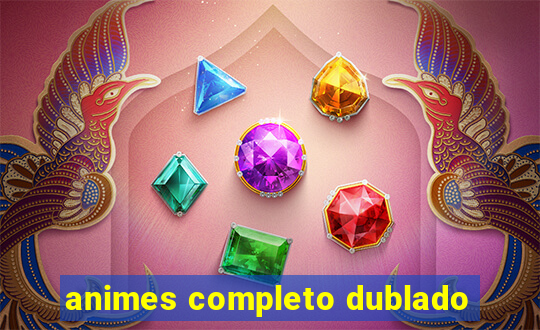 animes completo dublado
