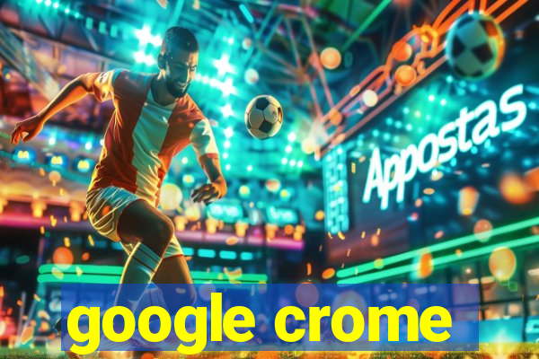 google crome