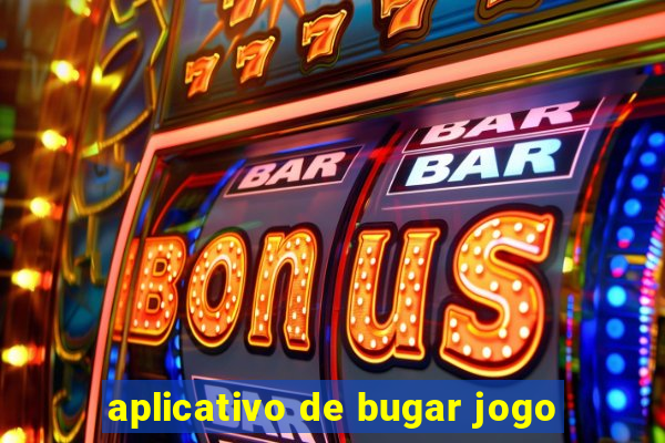 aplicativo de bugar jogo