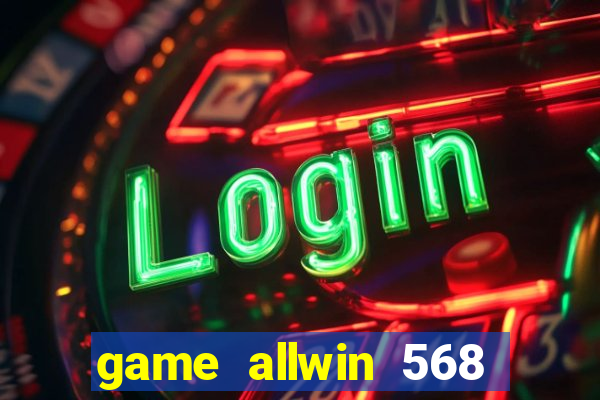 game allwin 568 com login