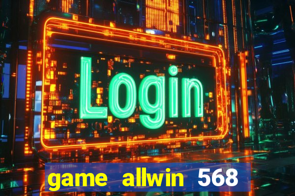 game allwin 568 com login