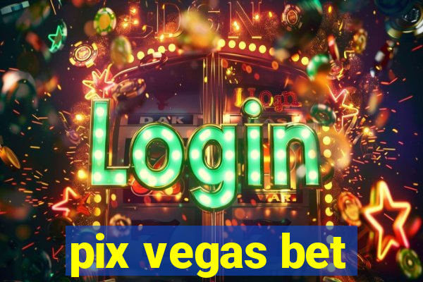 pix vegas bet