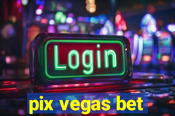 pix vegas bet