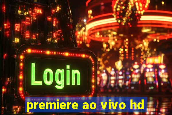 premiere ao vivo hd