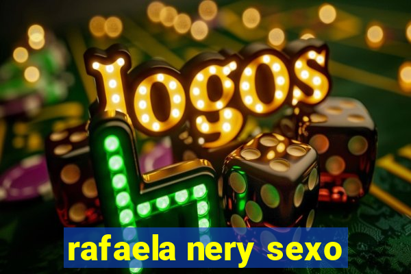 rafaela nery sexo