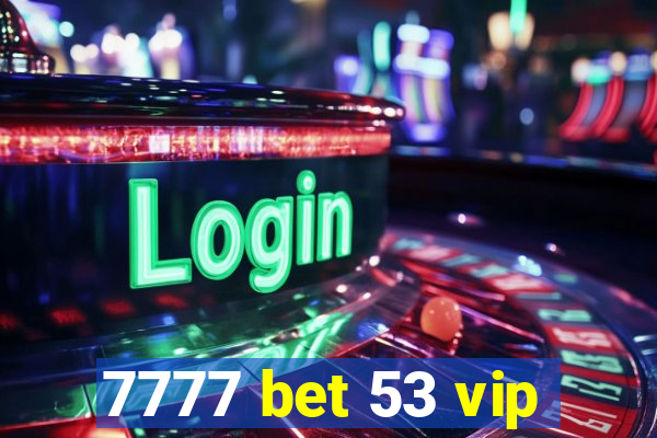 7777 bet 53 vip