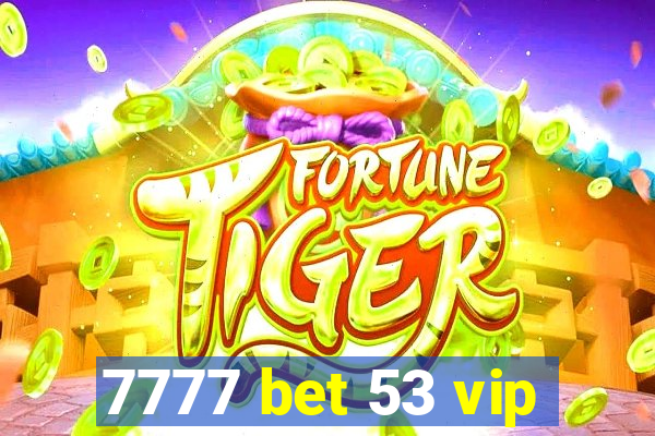7777 bet 53 vip