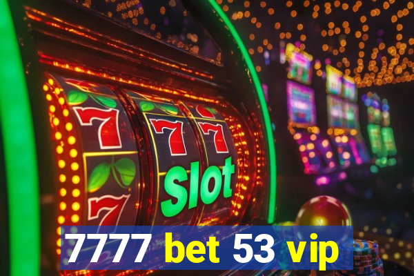7777 bet 53 vip