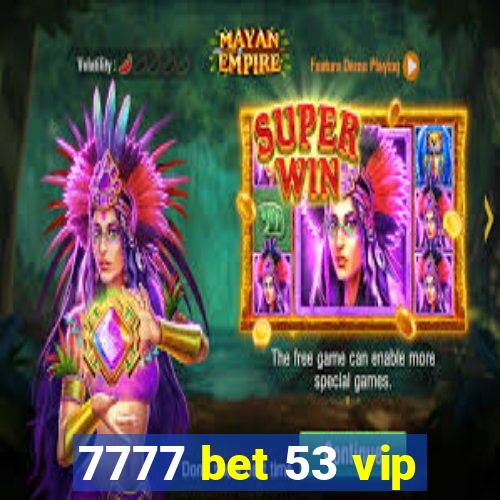 7777 bet 53 vip