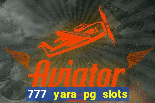 777 yara pg slots paga mesmo