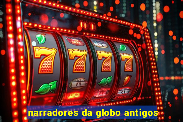 narradores da globo antigos