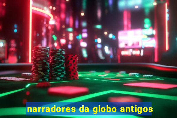 narradores da globo antigos