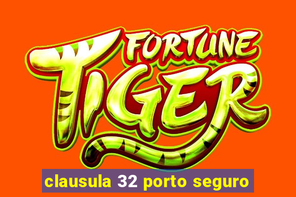 clausula 32 porto seguro