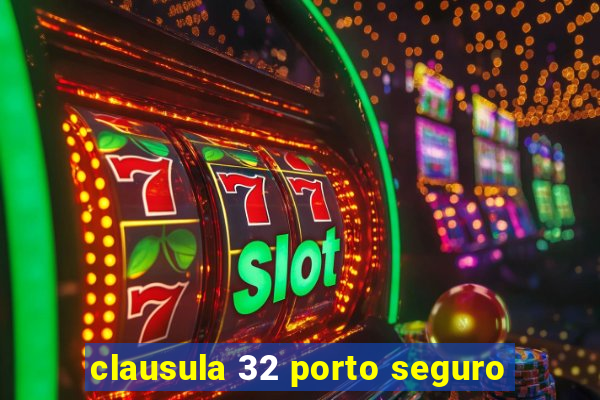 clausula 32 porto seguro