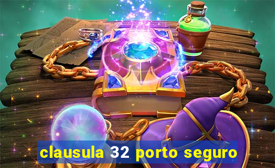 clausula 32 porto seguro