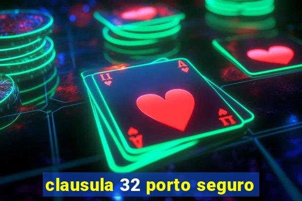 clausula 32 porto seguro