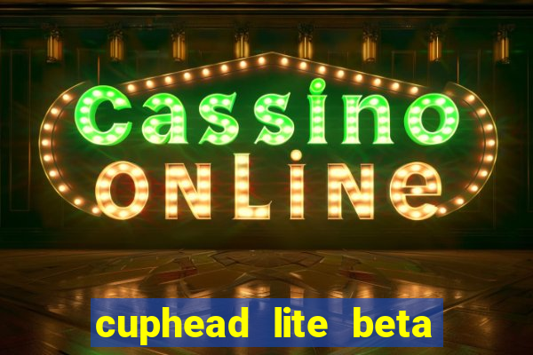 cuphead lite beta 9.1 download