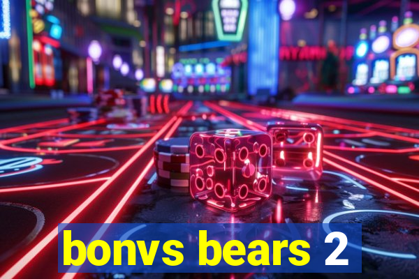 bonvs bears 2