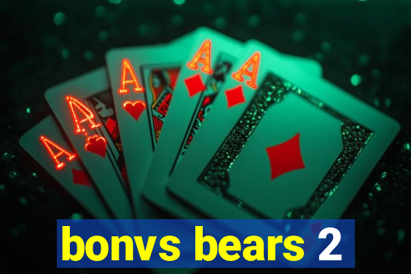 bonvs bears 2