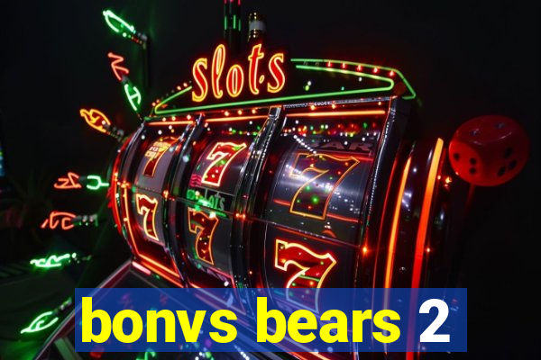 bonvs bears 2