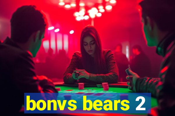 bonvs bears 2