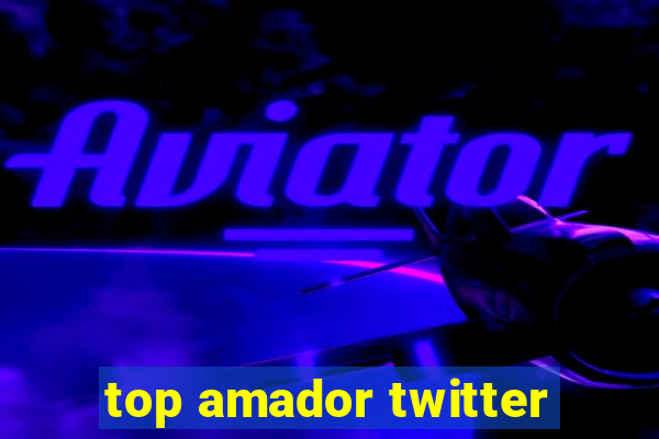 top amador twitter