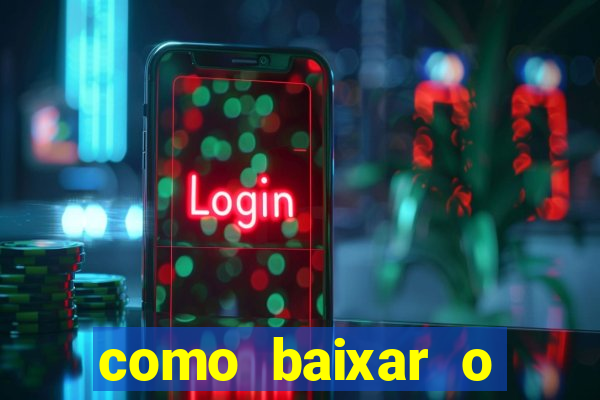 como baixar o aplicativo estrela bet