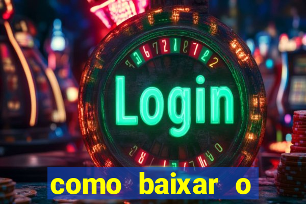 como baixar o aplicativo estrela bet