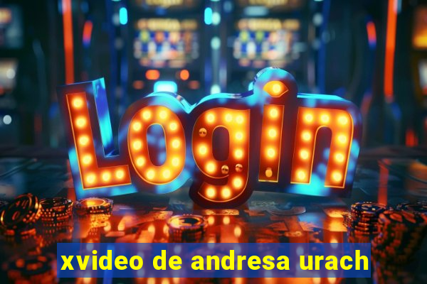 xvideo de andresa urach