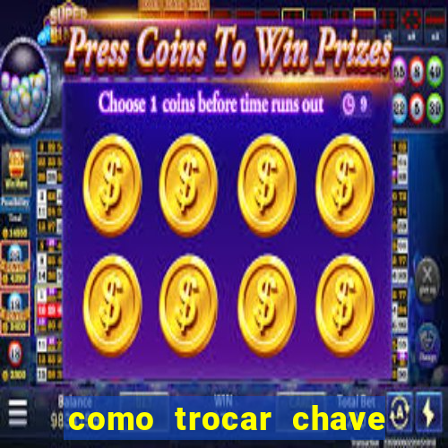 como trocar chave pix do jogo do tigre